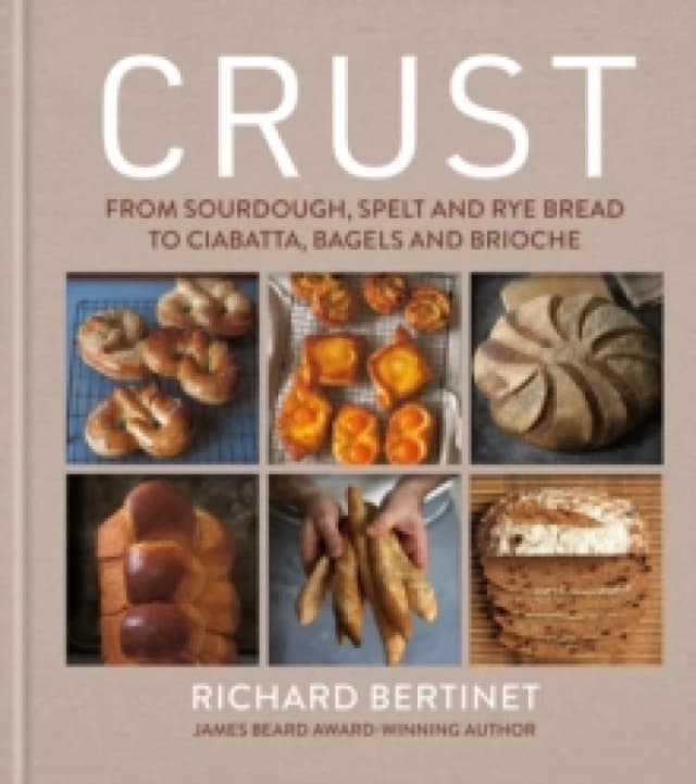 Crust : From Sourdough, Spelt and Rye Bread to Ciabatta, Bagels and Brioche Hardback