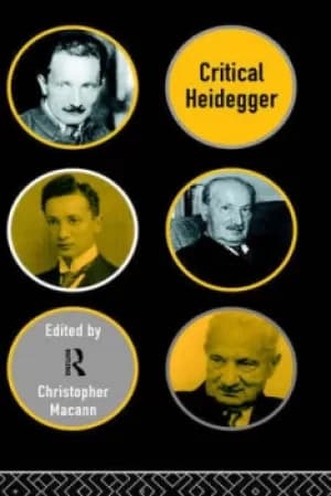 Critical Heidegger by Christopher Macann