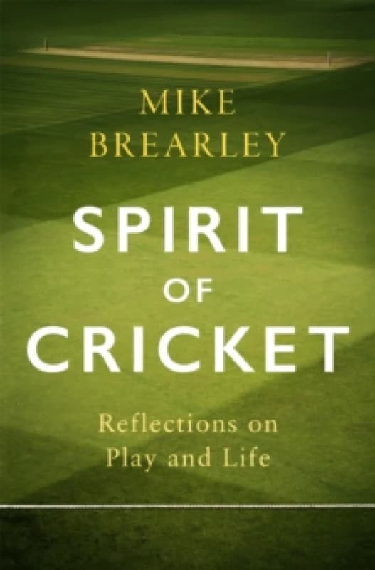 Spirit of Cricket : Reflections on Play and Life Hardback